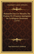 Recherches Sur Les Miracles, Par L'Auteur de L'Examen Apologistes de La Religion Chretienne (1773)