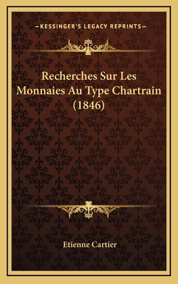 Recherches Sur Les Monnaies Au Type Chartrain (1846) - Cartier, Etienne