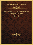 Recherches Sur Les Monnaies Des Eveques de Toul (1844)