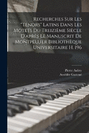 Recherches Sur Les "Tenors" Latins Dans Les Motets Du Treizime Sicle D'aprs Le Manuscrit De Montpellier Bibliothque Universitaire H. 196