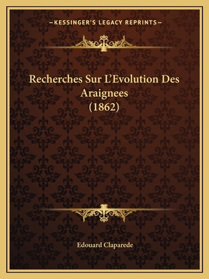 Recherches Sur L'Evolution Des Araignees (1862) - Claparede, Edouard