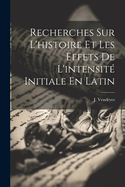 Recherches Sur L'Histoire Et Les Effets de L'Intensite Initiale En Latin