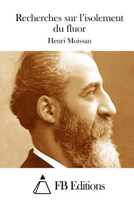 Recherches sur l'isolement du fluor - Fb Editions (Editor), and Moissan, Henri