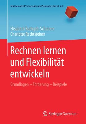 Rechnen Lernen Und Flexibilitt Entwickeln: Grundlagen - Frderung - Beispiele - Rathgeb-Schnierer, Elisabeth, and Rechtsteiner, Charlotte