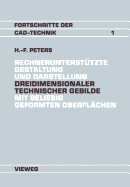 Rechnerunterstutzte Gestaltung Und Darstellung Dreidimensionaler Technischer Gebilde Mit Beliebig Geformten Oberflachen: Ein Beitrag Zur Entwicklung Von CAD-Systemen