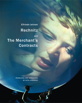 Rechnitz and the Merchant's Contracts - Jelinek, Elfriede, and Honegger, Gitta (Introduction by)