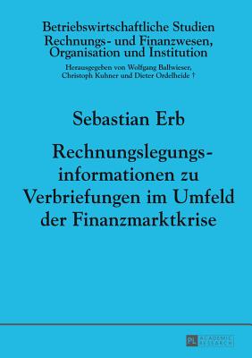 Rechnungslegungsinformationen Zu Verbriefungen Im Umfeld Der Finanzmarktkrise - Ballwieser, Wolfgang (Editor), and Erb, Sebastian