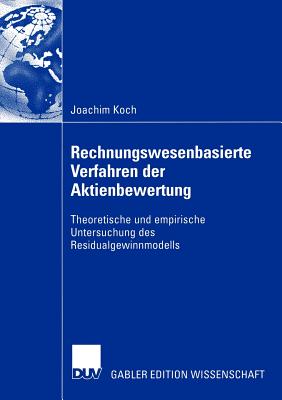 Rechnungswesenbasierte Verfahren Der Aktienbewertung: Theoretische Und Empirische Untersuchung Des Residualgewinnmodells - Koch, Joachim