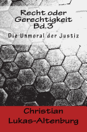 Recht Oder Gerechtigkeit Bd.3: Die Moral Der Justiz