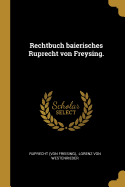 Rechtbuch baierisches Ruprecht von Freysing.