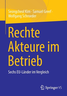 Rechte Akteure im Betrieb: Sechs EU-Lander im Vergleich - Kim, Seongcheol, and Greef, Samuel, and Schroeder, Wolfgang