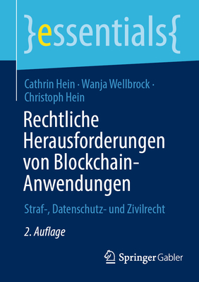 Rechtliche Herausforderungen Von Blockchain-Anwendungen: Straf-, Datenschutz- Und Zivilrecht - Hein, Cathrin, and Wellbrock, Wanja, and Hein, Christoph