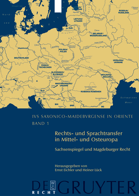 Rechts- Und Sprachtransfer in Mittel- Und Osteuropa. Sachsenspiegel Und Magdeburger Recht: Internationale Und Interdisziplinre Konferenz in Leipzig Vom 31. Oktober Bis 2. November 2003 - Eichler, Ernst (Editor), and Lck, Heiner (Editor), and Carls, Wieland (Editor)