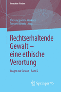 Rechtserhaltende Gewalt -- Eine Ethische Verortung: Fragen Zur Gewalt - Band 2