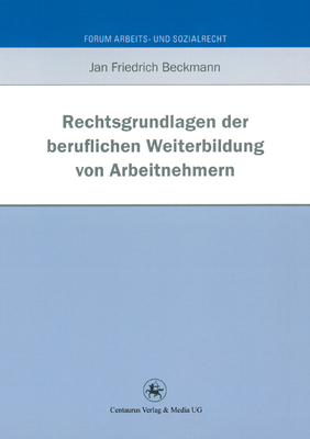 Rechtsgrundlagen Der Beruflichen Weiterbildung Von Arbeitnehmern - Beckmann, Jan Friedrich