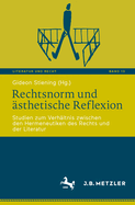 Rechtsnorm und sthetische Reflexion: Studien zum Verhltnis zwischen den Hermeneutiken des Rechts und der Literatur