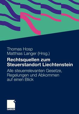 Rechtsquellen Zum Steuerstandort Liechtenstein: Alle Steuerrelevanten Gesetze, Regelungen Und Abkommen Auf Einen Blick - Hosp LL M, Thomas (Editor), and Langer, Matthias (Editor)