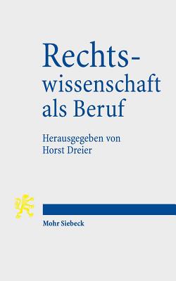 Rechtswissenschaft ALS Beruf - Dreier, Horst (Editor), and Hornle, Tatjana (Contributions by), and Jestaedt, Matthias (Contributions by)