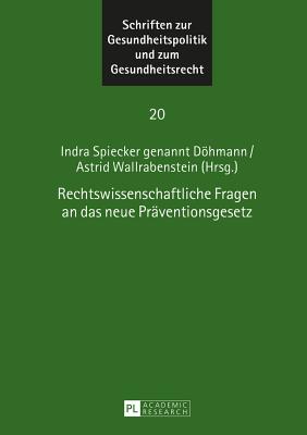 Rechtswissenschaftliche Fragen an das neue Praeventionsgesetz - Wallrabenstein, Astrid (Editor), and Spiecker Gen Dhmann, Indra (Editor)