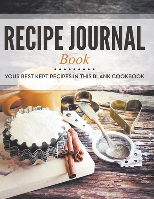 Recipe Journal Book: Your Best Kept Recipes in This Blank Cookbook - Speedy Publishing LLC