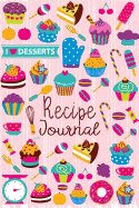 Recipe Journal: I Love Desserts Blank Cookbook Recipes & Notes to Write in Recipe Keeper Notebook Size 6x9 Inches 120 Pages