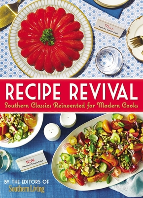 Recipe Revival: Southern Classics Reinvented for Modern Cooks - The Editors of Southern Living