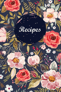 Recipes: Blank Recipe Book Journal to Write in Favorite Recipes and Meals Navy Floral Vintage Flowers