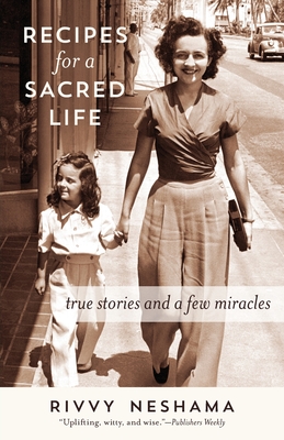 Recipes for a Sacred Life: True Stories and a Few Miracles - Neshama, Rivvy