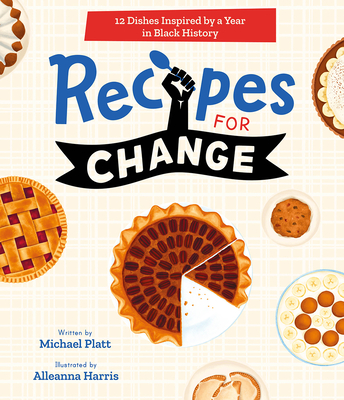 Recipes for Change: 12 Dishes Inspired by a Year in Black History - Platt, Michael