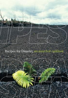 Recipes for Disaster: An Anarchist Cookbook - Crimethinc