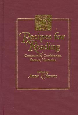 Recipes for Reading: Community Cookbooks, Stories, Histories - Bower, Anne Lieberman (Editor)