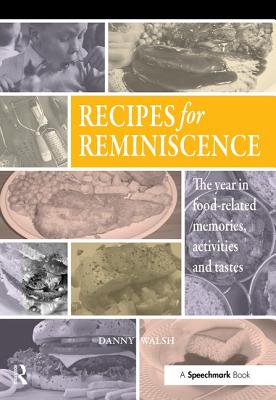 Recipes for Reminiscence: The Year in Food-Related Memories, Activities and Tastes - Walsh, Danny