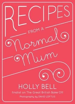 Recipes From a Normal Mum - Bell, Holly