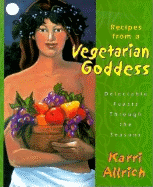 Recipes from a Vegetarian Goddess: Delectable Feasts Through the Seasons