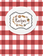 Recipes Notebook: Empty Cookbooks For Family Recipes Perfect For Girl Design With White Plate On A Red Checkered Tablecloth