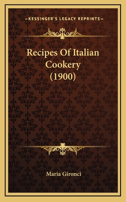 Recipes of Italian Cookery (1900) - Gironci, Maria (Translated by)
