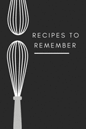 recipes to remember: cookbook to note down your 120 favorite recipes (Cooking Gifts Series)