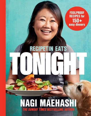 RecipeTin Eats: Tonight: Foolproof Recipes for 150+ Easy Dinners - Maehashi, Nagi