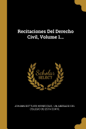 Recitaciones del Derecho Civil, Volume 1...