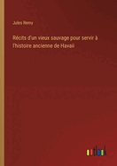 Recits D'Un Vieux Sauvage Pour Servir A L'Histoire Ancienne de Havaii