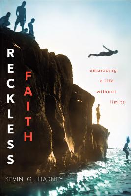 Reckless Faith: Embracing a Life Without Limits - Harney, Kevin G