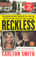 Reckless: Millionaire Record Producer Phil Spector and the Violent Death of Lana Clarkson