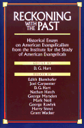 Reckoning with the Past: Historical Essays on American Evangelicalism from the Institute for the Study of American Evangelica - Hart, D G, PH.D. (Editor)