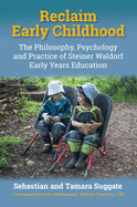 Reclaim Early Childhood: Philosophy, Psychology and Practice of Steiner Waldorf Early Years Education
