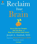 Reclaim Your Brain: How to Calm Your Thoughts, Heal Your Mind, and Bring Your Life Back Under Control