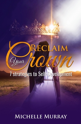 Reclaim Your Crown: 7 Strategies to Self-development - Murray, Michelle