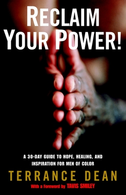 Reclaim Your Power!: A 30-Day Guide to Hope, Healing, and Inspiration for Men of Color - Dean, Terrance, and Smiley, Tavis (Introduction by)