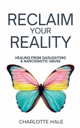 Reclaim Your Reality: Healing From Gaslighting & Narcissistic Abuse