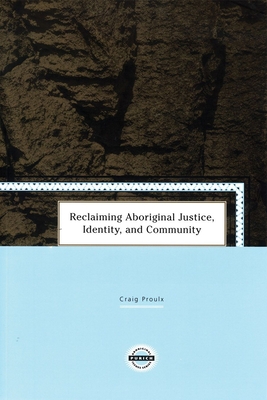 Reclaiming Aboriginal Justice, Identity, and Community - Proulx, Craig