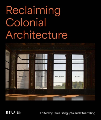 Reclaiming Colonial Architecture - Sengupta, Tania, and King, Stuart
